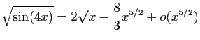 $ \displaystyle{\sqrt{\sin(4x)}=2\sqrt{x}-\frac{8}{3}x^{5/2}+o(x^{5/2})}$