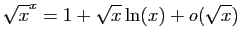 $ \displaystyle{\sqrt{x}^x=1+\sqrt{x}\ln(x)+o(\sqrt{x})}$