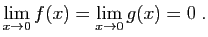 $\displaystyle \lim_{x\to 0} f(x)=\lim_{x\to 0} g(x)=0\;.
$
