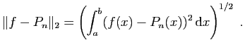 $\displaystyle \Vert f-P_n\Vert _2 = \left(\int_a^b(f(x)-P_n(x))^2 \mathrm{d}x\right)^{1/2}\;.
$