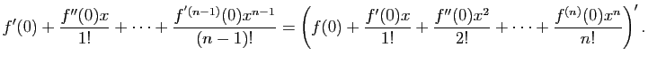 $\displaystyle f'(0)+\frac{f''(0)x}{1!}+\cdots+\frac{f^{'(n-1)}(0)x^{n-1}}{(n-1)...
...rac{f'(0)x}{1!}+\frac{f''(0)x^2}{2!}+
\cdots+\frac{f^{(n)}(0)x^n}{n!}\right)'.
$