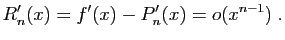 $\displaystyle R'_n(x)=f'(x)-P'_n(x)=o(x^{n-1})\;.
$