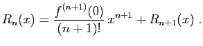 $\displaystyle R_n(x)=\frac{f^{(n+1)}(0)}{(n+1)!} x^{n+1}+R_{n+1}(x)\;.
$