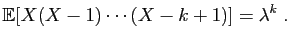 $\displaystyle \mathbb{E}[X(X-1)\cdots(X-k+1)] = \lambda^k\;.
$
