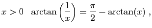 $\displaystyle x>0   \arctan\left(\frac{1}{x}\right)=\frac{\pi}{2}-\arctan(x)\;,
$