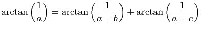 $\displaystyle \arctan\left(\frac{1}{a}\right)=\arctan\left(\frac{1}{a+b}\right)+\arctan\left(\frac{1}{a+c}\right)
$
