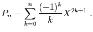 $\displaystyle P_n = \sum_{k=0}^n \frac{(-1)^k}{k} X^{2k+1}\;.
$