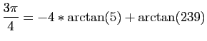 $\displaystyle \frac{3\pi}{4}=-4*\arctan(5)+\arctan(239)$