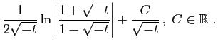 $\displaystyle \frac{1}{2\sqrt{-t}}\ln
\left\vert\frac{1+\sqrt{-t}}{1-\sqrt{-t}}\right\vert
+\frac{C}{\sqrt{-t}} ,\;C\in\mathbb{R}\;.
$