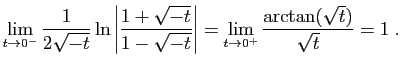 $\displaystyle \lim_{t\to 0^-}\frac{1}{2\sqrt{-t}}\ln
\left\vert\frac{1+\sqrt{-t...
...\sqrt{-t}}\right\vert
=
\lim_{t\to 0^+}\frac{\arctan(\sqrt{t})}{\sqrt{t}}=1\;.
$