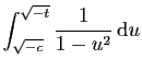$\displaystyle \displaystyle{\int_{\sqrt{-c}}^{\sqrt{-t}}\frac{1}{1-u^2} \mathrm{d}u}$
