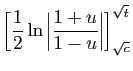 $\displaystyle \displaystyle{
\left[\frac{1}{2}
\ln\left\vert\frac{1+u}{1-u}\right\vert\right]_{\sqrt{c}}^{\sqrt{t}}}$