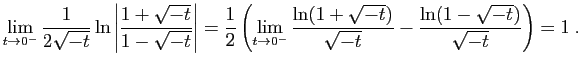 $\displaystyle \lim_{t\to 0^-}\frac{1}{2\sqrt{-t}}\ln
\left\vert\frac{1+\sqrt{-t...
...c{\ln(1+\sqrt{-t})}{\sqrt{-t}}
-\frac{\ln(1-\sqrt{-t})}{\sqrt{-t}}\right)=1\;.
$