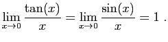 $\displaystyle \lim_{x\to 0}\frac{\tan(x)}{x}=\lim_{x\to 0}\frac{\sin(x)}{x}=1\;.
$