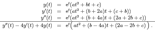 \begin{displaymath}
\begin{array}{rcl}
y(t)&=&\mathrm{e}^t(at^2+bt+c)\\
y'(t)&=...
...athrm{e}^{t}\big( at^2+(b-4a)t+(2a-2b+c) \big)\;.
\end{array}\end{displaymath}