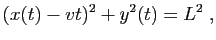 $\displaystyle (x(t)-vt)^2+y^2(t)=L^2\;,
$