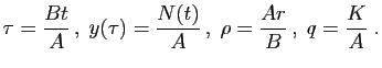 $\displaystyle \tau = \frac{B t}{A} ,\;
y(\tau) = \frac{N(t)}{A} ,\;
\rho = \frac{A r}{B} ,\;
q = \frac{K}{A}\;.
$