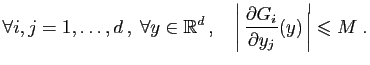 $\displaystyle \forall i,j=1,\ldots,d ,\;\forall y\in \mathbb{R}^d ,\quad
\left\vert \frac{\partial G_i}{\partial y_j}(y) \right\vert \leqslant M\;.
$