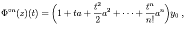 $\displaystyle \Phi^{\circ n}(z)(t) = \Big(1+ ta + \frac{t^2}{2}a^2+\cdots+\frac{t^n}{n!}a^n
\Big)y_0\;,
$