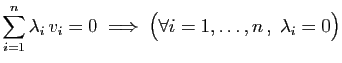 $\displaystyle \sum_{i=1}^n \lambda_i v_i=0\;\Longrightarrow\;
\big(\forall i=1,\ldots,n ,\;\lambda_i=0\big)
$