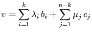 $\displaystyle v=\sum_{i=1}^k \lambda_i b_i+\sum_{j=1}^{n-k}\mu_j c_j
$