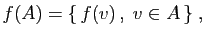 $\displaystyle f(A)=\{ f(v) ,\; v\in A \}\;,
$