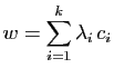$\displaystyle w= \sum_{i=1}^k \lambda_i c_i
$