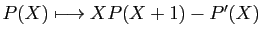 $ P(X)\longmapsto XP(X+1)-P'(X)$