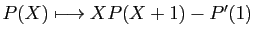 $ P(X)\longmapsto XP(X+1)-P'(1)$