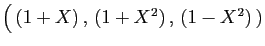 $ \big( (1+X) , (1+X^2) , (1-X^2) )$