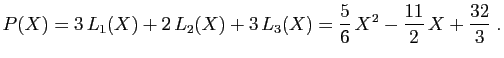 $\displaystyle P(X) = 3 L_1(X)+2 L_2(X)+3 L_3(X) =
\frac{5}{6} X^2-\frac{11}{2} X+\frac{32}{3}\;.
$