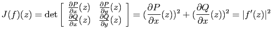 $\displaystyle J(f)(z)=\mathrm{det}\left[\begin{array}{cc}
\frac{\partial P}{\pa...
...al P}{\partial x}(z))^2+(\frac{\partial
Q}{\partial x}(z))^2=\vert f'(z)\vert^2$