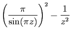 $ \displaystyle{\left(\frac{\pi}{\sin(\pi
z)}\right)^{2} -\frac{1}{z^{2}}} $