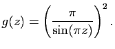 $\displaystyle g(z)=\left(\frac{\pi}{\sin(\pi z)}\right)^{2}.$