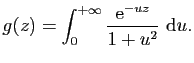 $\displaystyle g(z)=\int_0^{+\infty}\frac{\mathrm{e}^{-uz}}{1+u^2} \mathrm{d}u.$