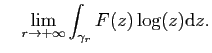 $\displaystyle \quad
\lim_{r\to +\infty} \int_{\gamma _r }F(z)\log (z) \mathrm{d}z.$