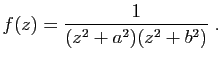$\displaystyle f(z) = \frac{1}{(z^2+a^2)(z^2+b^2)}\;.
$