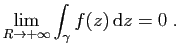 $\displaystyle \lim_{R\to+\infty}\int_{\gamma} f(z) \mathrm{d}z=0 \;.
$