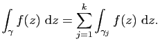 $\displaystyle \int_\gamma f(z) \mathrm{d}z=\sum_{j=1}^k \int_{\gamma_j} f(z) \mathrm{d}z.$