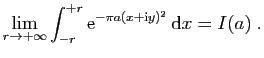 $\displaystyle \lim_{r\to+\infty} \int_{-r}^{+r} \mathrm{e}^{-\pi a(x+\mathrm{i}y)^2} \mathrm{d}x
= I(a) \;.
$