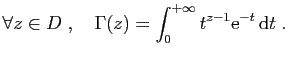 $\displaystyle \forall z\in D\;,\quad
\Gamma(z) = \int_0^{+\infty} t^{z-1}\mathrm{e}^{-t} \mathrm{d}t\;.
$