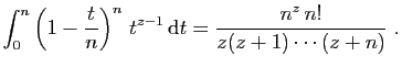 $\displaystyle \int_0^n
\left(1-\frac{t}{n}\right)^n t^{z-1} \mathrm{d}t
=
\frac{n^z n!}{z(z+1)\cdots(z+n)}\;.
$
