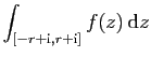 $\displaystyle \displaystyle{
\int_{[-r+\mathrm{i},r+\mathrm{i}]} f(z) \mathrm{d}z}$