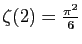 $ \zeta(2)=\frac{\pi^2}{6}$