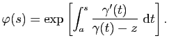 $\displaystyle \varphi(s)=\exp
\left[\int_a^s\frac{\gamma'(t)}{\gamma(t)-z} \mathrm{d}t\right].$