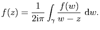 $\displaystyle f(z)=\frac{1}{2\mathrm{i}\pi}\int_\gamma\frac{f(w)}{w-z} \mathrm{d}w.$