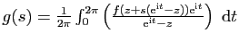 $ g(s)=\frac{1}{2\pi}\int_0^{2\pi}\left(\frac{f(z+s(\mathrm{e}^{\mathrm{i}t}-z))\mathrm{e}^{\mathrm{i}t}}{\mathrm{e}^{\mathrm{i}t}-z}\right) \mathrm{d}t$
