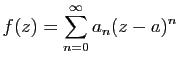 $\displaystyle f(z)=\sum_{n=0}^\infty a_n(z-a)^n$