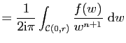 $\displaystyle =\frac{1}{2\mathrm{i}\pi}\int_{\mathcal{C}(0,r)}\frac{f(w)}{w^{n+1}} \mathrm{d}w$