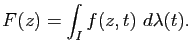 $\displaystyle F(z)=\int_I f(z,t) d\lambda(t).$